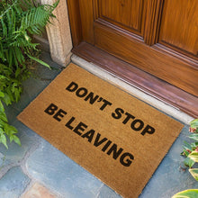 Load image into Gallery viewer, Don't Stop. Be Leaving. Door Mat
