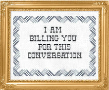 Load image into Gallery viewer, I Am Billing You For This Conversation
