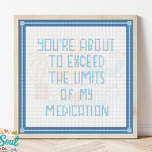 Load image into Gallery viewer, Your About Exceed the Limits of My Medication Cross Stitch Kit

