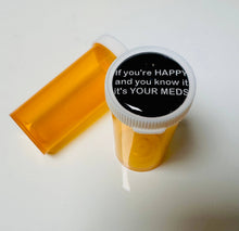 Load image into Gallery viewer, If Your Happy And You Know It It’s Your Meds Pill Bottle    

