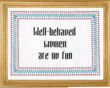 Load image into Gallery viewer, Well-Behaved Women are No Fun Cross stitch
